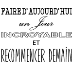 Sticker citation faire d'aujourd'hui un jour incroyable Sticker citation faire d'aujourd'hui un jour incroyable