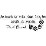 Sticker citation j'entends ta voix dans tous . . . - paul eluard