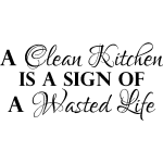 Sticker cuisine a clean kitchen is a sign of a wasted life