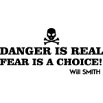 Sticker danger is real fear is a choice (will smith)