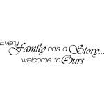 Sticker every family has a story. . . welcome to ours