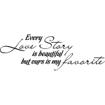 Sticker every love story is beautiful but ours is my favorite