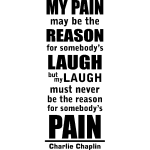 Sticker my pain may be the reason. . . - charlie chaplin Sticker my pain may be the reason. . . - charlie chaplin