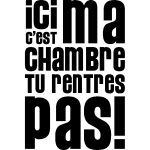 Sticker porte citation ici c'est ma chambre, tu rentres pas