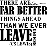 Sticker there are far better things ahead - cs lewis