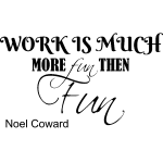 Sticker work is more fun - noel coward