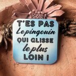 Magnet personnalis - t'es pas le pingouin qui . . . - humour