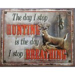 Plaque pour fan de la chasse the day i stop huntin , le jour ou j'arrete tole pub chasse