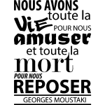 Ambiance - sticker sticker nous avons toute la vie pour nous amuser - georges moustaki