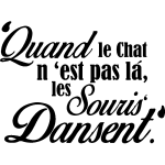 Ambiance - sticker sticker citation quand le chat n'est pas l�, les souris dansent