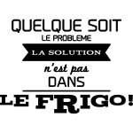 Ambiance - sticker sticker citation frigo quelque soit le probl�me . . .