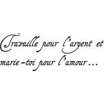 Ambiance - sticker sticker citation travaille pour l'argent et marie - toi pour l'amour
