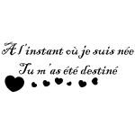 Ambiance - sticker sticker a l'instant o� je suis n�e tu m'as �t� destin�