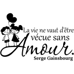 Ambiance - sticker sticker la vie ne vaut d'�tre v�cue sans amour - serge gainsbourg
