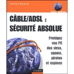 Adsl / cble : scurit absolue - protgez vos pc des virus, spams, pirates et espions