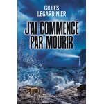 Livre j'ai commenc par mourir - gilles legardinier