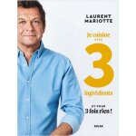 Livre je cuisine avec 3 ingr�dients et pour 3 fois rien ! - laurent mariotte