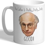Betteraves, ce caf� est joli. joli. tr�s bon! - larry david ? freinez votre enthousiasme ? mug