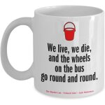 Citation de la liste de choses a faire  nous vivons, nous mourons et les roues du bus tournent en rond. ...