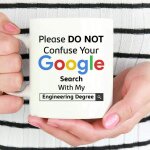 Engineer coffee mug please do not confuse your google search with my engineering degree christmas gifts ...