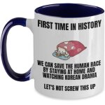 Funny kdrama mug - stay home save lives watch kdramas - best korean drama merchandise for k - drama addict, ...