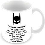 I'm not saying i'm batman i'm just saying nobody has ever seen me and batman in a room together ceramic ...