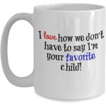 J'aime la fa�on dont nous n'avons pas a dire que je suis votre enfant pr�f�r� - tasse a caf� dr�le pour ...