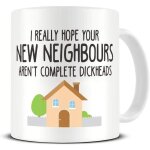 J?esp�re vraiment que vos nouveaux voisins ne sont pas complets dickheads mug nouvelle maison tasses ...