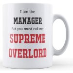 Manager / boss i am the manager, but you must call me supreme overlord - gift mug by father fox