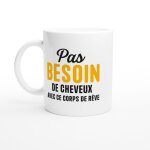 Mug humour pas besoin de cheveux avec ce corps de r�ve - mug drole - id�e cadeau original - tasse fun ...
