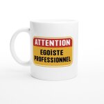 Mug humour homme attention ego�ste professionnel - mug drole - id�e cadeau original - tasse fun
