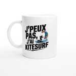 Mug humour j'peux pas j'ai kitesurf - mug drole - id�e cadeau original - tasse fun j'peux pas