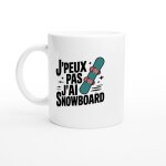 Mug humour j'peux pas j'ai snowboard - mug drole - id�e cadeau original - tasse fun