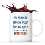 Mug imprimeur pas besoin de cheveux tasse cadeau travail m�tier d�part retraite coll�gue anniversaire ...