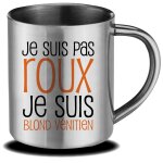 Mug inox je suis pas roux je suis blond v�nitien cadeau f�te des m�res, f�te des p�res ou toutes autres ...
