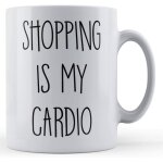 Shopaholic, shopping is my cardio - gift mug by father fox