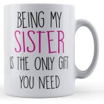 Sister, sibling, being my sister is the only gift you need - gift mug by father fox