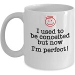 Tasse a caf drle j'tais vaniteux mais maintenant je suis parfait ! tasse a caf en cramique, jolie ...