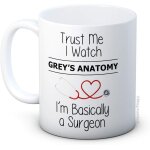 Trust me i watch grey's anatomy, i'm basically a surgeon ceramic coffee mug - birthday christmas valentine?s ... Trust me i watch grey's anatomy, i'm basically a surgeon ceramic coffee mug - birthday christmas valentine?s ...