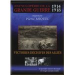 Encyclop�die de la grande guerre 1914 - 1918 : victoires d�cisives des alli�s