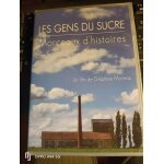 Les gens du sucre morceaux d'histoires un film de delphine moreau 52 mn