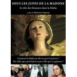 Sous les jupes de la madone : le rôle des femmes dans la mafia Sous les jupes de la madone : le rôle des femmes dans la mafia