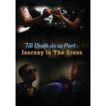 Til death do us part: journey to the cross [digital video disc]