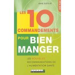 Les 10 commandements pour bien manger - les nouvelles recommandations de l'alimentation sant�