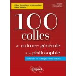 100 colles culture g�n�rale et de philosophie - m�thode et corrig�s comment�s