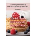 100 de re�ete delicioase de crep �i cl�tite