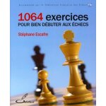 1064 exercices pour bien d�buter aux echecs
