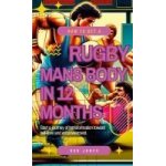 A 12 - month guide to achieving a rugby player's physique