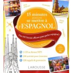 15 minutes par jour pour se mettre a l'espagnol - une méthode efficace pour parler espagnol ! pour débutants ... 15 minutes par jour pour se mettre a l'espagnol - une méthode efficace pour parler espagnol ! pour débutants ...