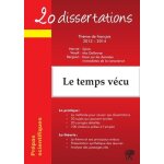 20 dissertations avec analyses et commentaires sur le th�me de fran�ais 2013 - 2014 : le temps v�cu - ...
